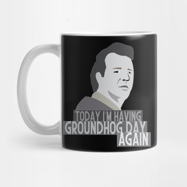 Today i'm having Groundhog day again by mypointink